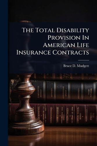 Cover image for The Total Disability Provision In American Life Insurance Contracts