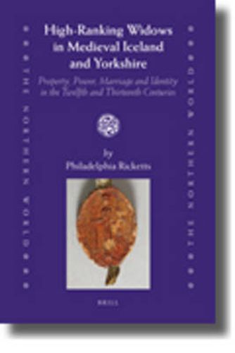 Cover image for High-Ranking Widows in Medieval Iceland and Yorkshire: Property, Power, Marriage and Identity in the Twelfth and Thirteenth Centuries