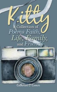 Cover image for Kitty a Collection of Poems Faith, Life, Family, and Friends