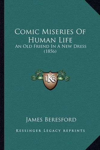 Comic Miseries of Human Life: An Old Friend in a New Dress (1856)