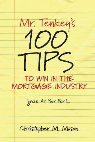 Mr. Tenkey's   //   100 Tips to Win in the Mortgage Industry: Ignore At Your Peril...