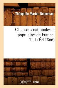 Cover image for Chansons Nationales Et Populaires de France, T. 1 (Ed.1866)