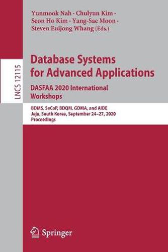 Cover image for Database Systems for Advanced Applications. DASFAA 2020 International Workshops: BDMS, SeCoP, BDQM, GDMA, and AIDE, Jeju, South Korea, September 24-27, 2020, Proceedings