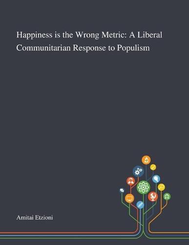 Cover image for Happiness is the Wrong Metric: A Liberal Communitarian Response to Populism