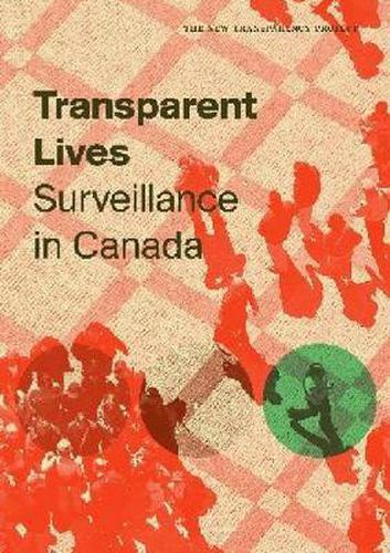 Transparent Lives: Surveillance in Canada