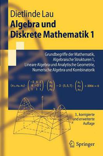 Cover image for Algebra und Diskrete Mathematik 1: Grundbegriffe der Mathematik, Algebraische Strukturen 1, Lineare Algebra und Analytische Geometrie, Numerische Algebra und Kombinatorik