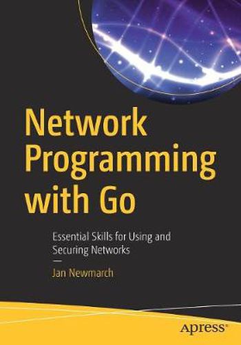 Cover image for Network Programming with Go: Essential Skills for Using and Securing Networks