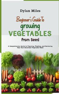 Cover image for Beginner's Guide to Growing Vegetables from Seed