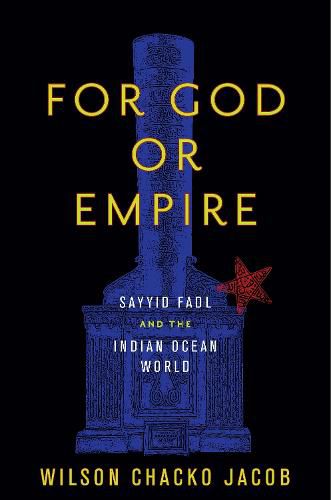 Cover image for For God or Empire: Sayyid Fadl and the Indian Ocean World