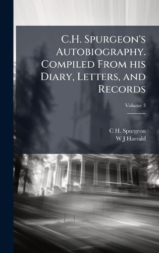 Cover image for C.H. Spurgeon's Autobiography. Compiled From his Diary, Letters, and Records