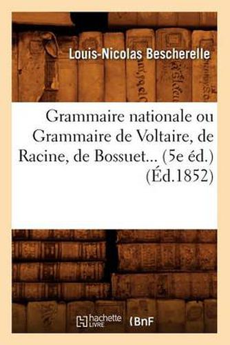 Grammaire Nationale Ou Grammaire de Voltaire, de Racine, de Bossuet (Ed.1852)