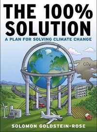 Cover image for The 100% Solution: A Framework for Solving Climate Change