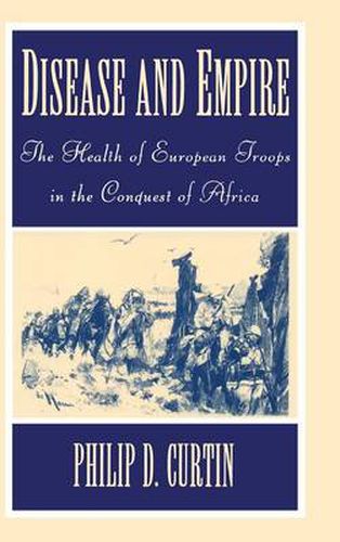 Disease and Empire: The Health of European Troops in the Conquest of Africa