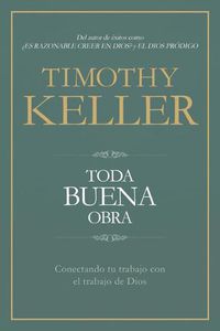 Cover image for Toda buena obra: Conectando tu trabajo con el de Dios