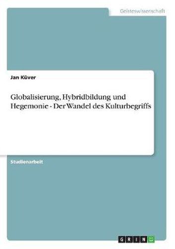 Cover image for Globalisierung, Hybridbildung und Hegemonie - Der Wandel des Kulturbegriffs