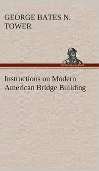 Cover image for Instructions on Modern American Bridge Building