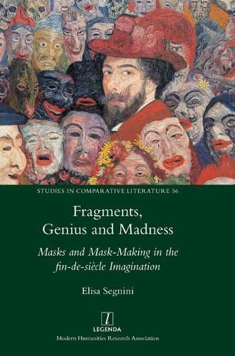 Cover image for Fragments, Genius and Madness: Masks and Mask-Making in the fin-de-siecle Imagination