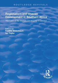 Cover image for Regionalism and Uneven Development in Southern Africa: The Case of the Maputo Development Corridor