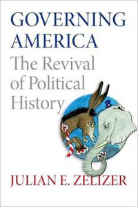 Cover image for Governing America: The Revival of Political History