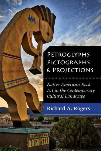 Petroglyphs, Pictographs, and Projections: Native American Rock Art in the Contemporary Cultural Landscape