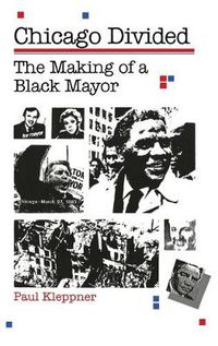 Cover image for Chicago Divided: The Making of a Black Mayor