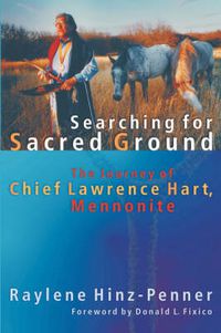 Cover image for Searching for Sacred Ground: The Journey of Chief Lawrence Hart, Mennonite