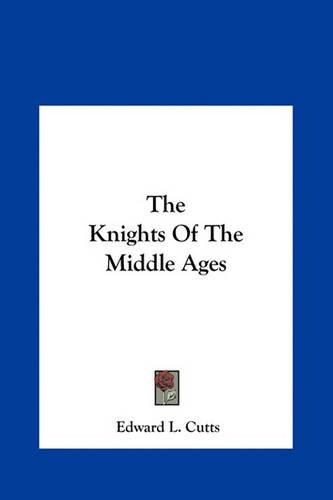 The Knights of the Middle Ages the Knights of the Middle Ages