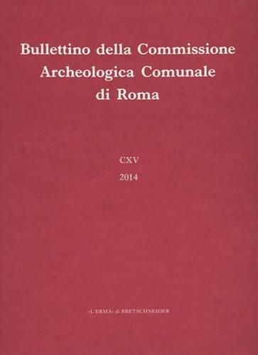 Bullettino Della Commissione Archeologica Comunale Di Roma. 115, 2014.