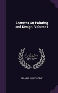 Cover image for Lectures on Painting and Design, Volume 1