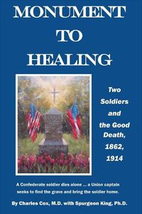 Cover image for Monument to Healing: Two Soldiers and the Good Death, 1862, 1914