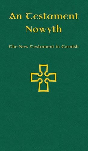 An Testament Nowyth: The New Testament in Cornish