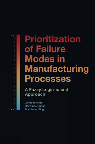 Cover image for Prioritization of Failure Modes in Manufacturing Processes: A Fuzzy Logic-based Approach