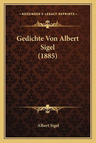 Cover image for Gedichte Von Albert Sigel (1885)