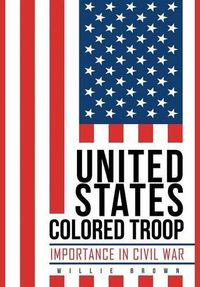 Cover image for United States Colored Troop: Importance in Civil War