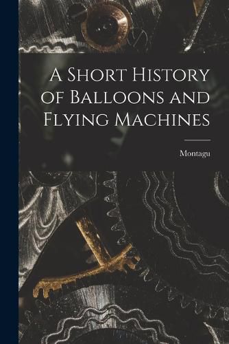 Cover image for A Short History of Balloons and Flying Machines