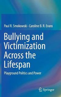 Cover image for Bullying and Victimization Across the Lifespan: Playground Politics and Power