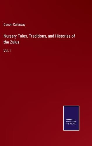 Cover image for Nursery Tales, Traditions, and Histories of the Zulus: Vol. I