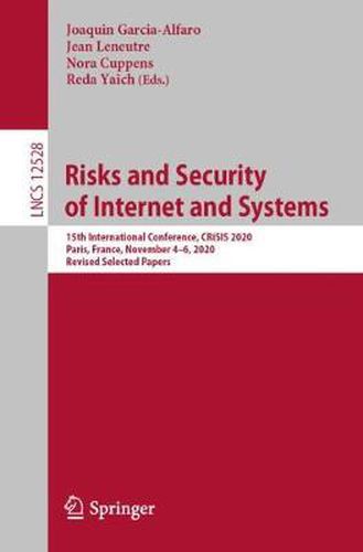 Cover image for Risks and Security of Internet and Systems: 15th International Conference, CRiSIS 2020, Paris, France, November 4-6, 2020, Revised Selected Papers