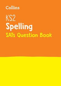 Cover image for KS2 Spelling SATs Practice Question Book: For the 2023 Tests