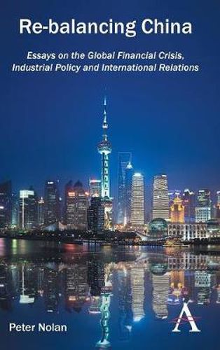 Cover image for Re-balancing China: Essays on the Global Financial Crisis, Industrial Policy and International Relations