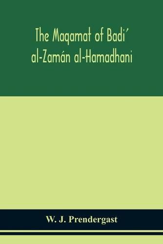 Cover image for The Maqamat of Badi' al-Zaman al-Hamadhani Translated from the Arabic with an introduction and notes historical and grammatical