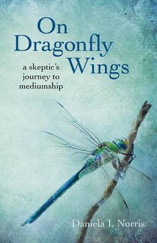 Cover image for On Dragonfly Wings - a skeptic"s journey to mediumship