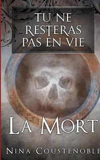 Cover image for Tu ne resteras pas en vie: La mort
