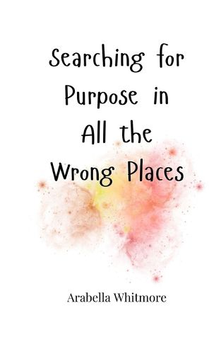 Cover image for Searching for Purpose in All the Wrong Places