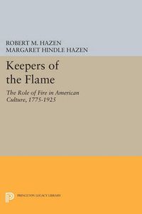 Cover image for Keepers of the Flame: The Role of Fire in American Culture, 1775-1925