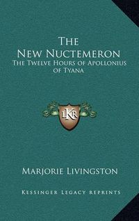 Cover image for The New Nuctemeron: The Twelve Hours of Apollonius of Tyana