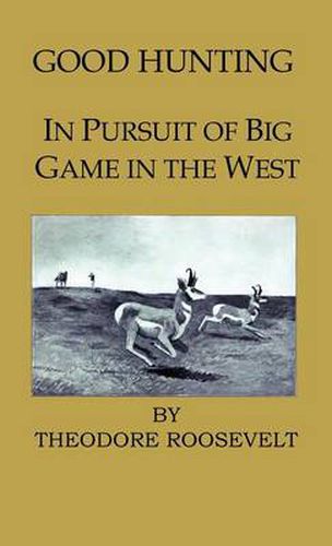 Cover image for Good Hunting - In Pursuit Of The Big Game In The West