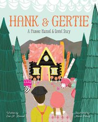 Cover image for Hank and Gertie: A Pioneer Hansel and Gretel Story