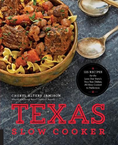 Cover image for Texas Slow Cooker: 125 Recipes for the Lone Star State's Very Best Dishes, All Slow-Cooked to Perfection