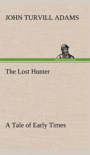 The Lost Hunter A Tale of Early Times